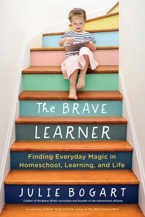 The Brave Learner: Finding Everyday Magic in Homeschool, Learning, and Life